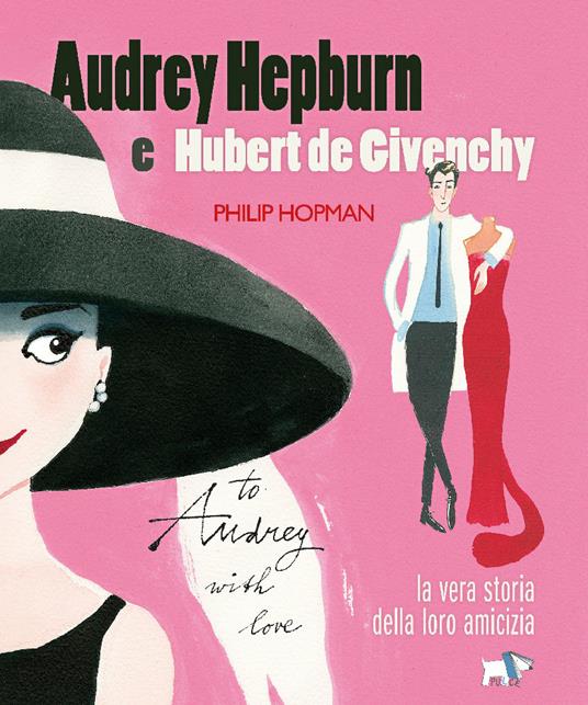 Audrey Hepburn e Hubert de Givenchy. Storia vera di un'amicizia. Ediz. a colori - Philip Hopman - copertina