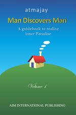 Man discovers man. A guidebook to realize inner paradise. Nuova ediz.. Vol. 1