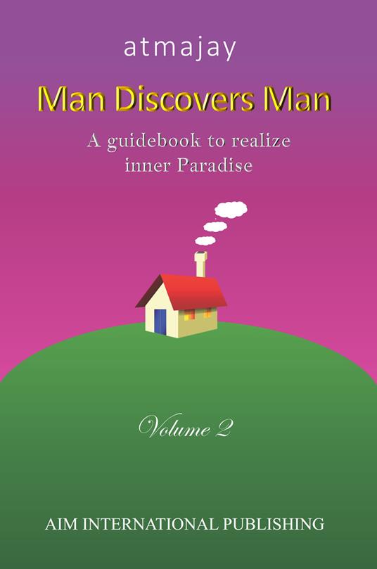 Man discovers man. A guidebook to realize inner paradise. Nuova ediz.. Vol. 2 - Atmajay - copertina