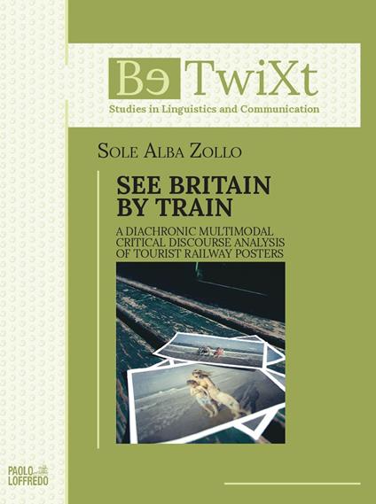 See Britain by train. A diachronic multimodal critical discourse analysis of tourist railway posters - Sole Alba Zollo - copertina