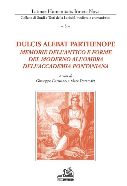 Dulcis alebat Parthenope. Memorie dell'antico e forme del moderno all'ombra dell'accademia pontaniana - copertina