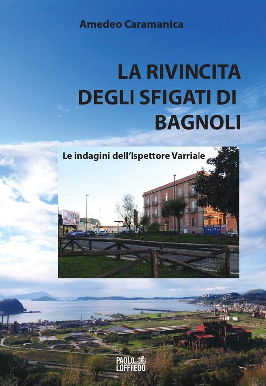 La rivincita degli sfigati di Bagnoli. Le indagini dell'ispettore Varriale - Amedeo Caramanica - copertina