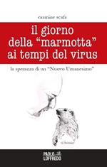 Il giorno della «marmotta» ai tempi del virus. La speranza di un «Nuovo Umanesimo»