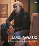 Luigi Ravasio. L'irruenta armonia del colore. Ediz. illustrata