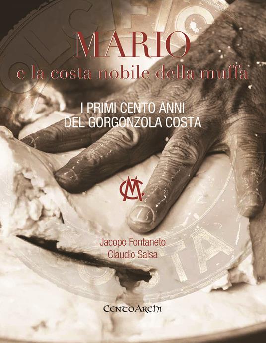 Mario e la costa nobile della muffa. I primi cento anni del Gorgonzola Costa - Jacopo Fontaneto,Claudio Salsa - copertina