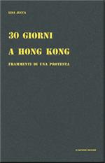 30 giorni a Hong Kong. Frammenti di una protesta