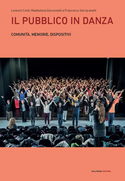 Il pubblico in danza. Comunità, memorie, dispositivi - Lorenzo Conti,Maddalena Giovannelli,Francesca Serrazanetti - copertina