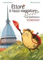 Ettore il riccio viaggiatore. Un'avventura a Torino