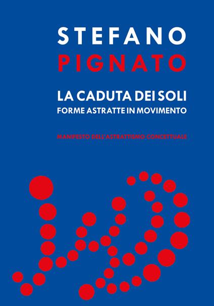 La caduta dei soli. Forme astratte in movimento - Stefano Pignato - copertina