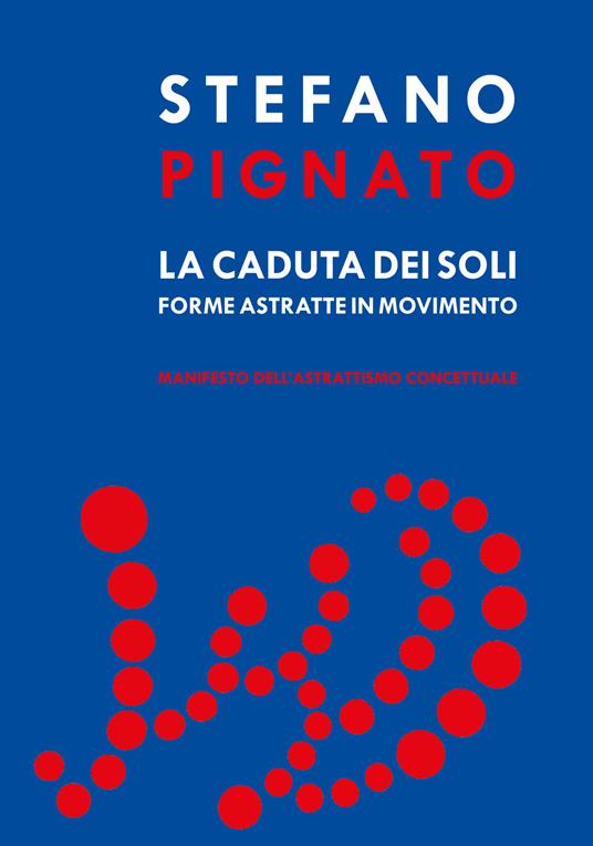 La caduta dei soli. Forme astratte in movimento - Stefano Pignato - copertina