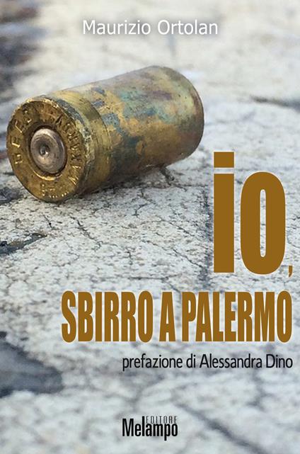 Io, sbirro a Palermo. La lotta alla mafia, in prima linea - Maurizio Ortolan - ebook