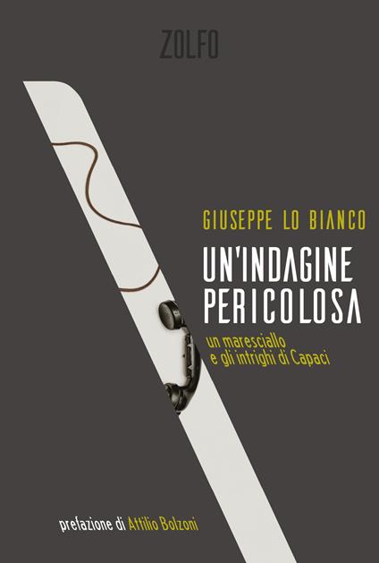 Un' indagine pericolosa. Un maresciallo e gli intrighi di Capaci - Giuseppe Lo Bianco - copertina