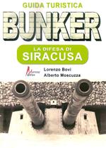 Bunker. La difesa di Siracusa. Guida turistica