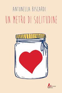 Un metro di solitudine - Antonella Biscardi - copertina