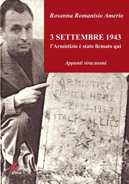 3 Settembre 1943. L'Armistizio è stato firmato qui. Appunti siracusani. Ediz. illustrata - Rosanna Romanisio Amerio - copertina