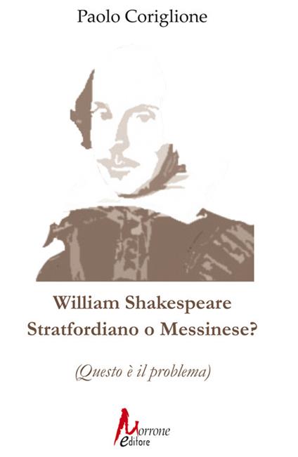 William Shakespeare. Stratfordiano o messinese? (Questo è il problema) - Paolo Coriglione - copertina