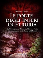 Le porte degli nferi in Etruria. Dal principe degli etruschi al sommo poeta, luoghi e leggende della discesa nell'Averno