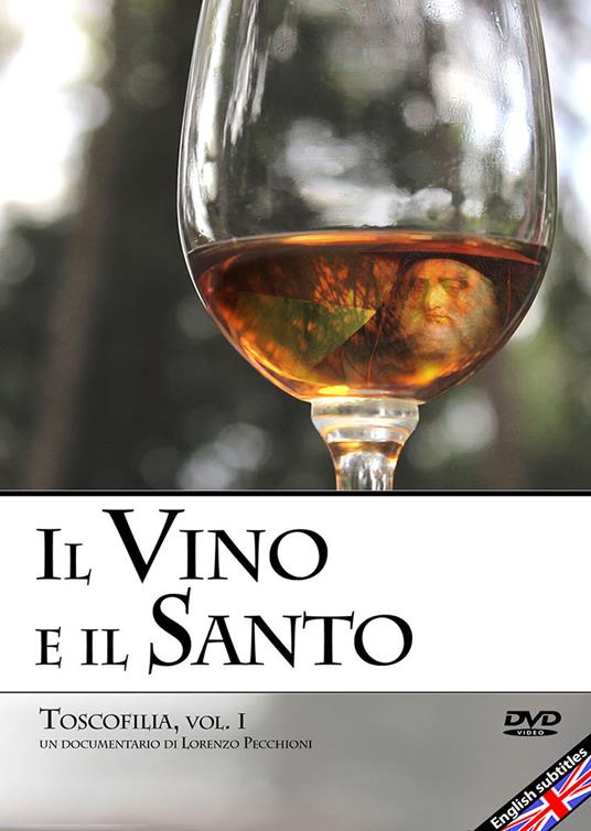 Il vino e il santo. Toscofilia. DVD. Vol. 1 - Lorenzo Pecchioni - copertina