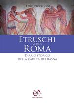 Etruschi versus Roma. Diario storico della caduta dei Rasna