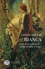 Bianca. Storia di un esule guelfo e di una missione d'amore