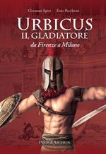 Urbicus il gladiatore. Da Firenze a Milano