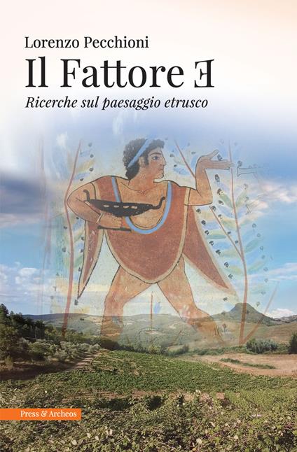 Il fattore E. Ricerche sul paesaggio etrusco - Lorenzo Pecchioni - copertina