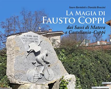 La magia di Fausto Coppi. Dai Sassi di Matera a Castellania-Coppi - Sauro Bartoletti,Daniela Braccini - copertina