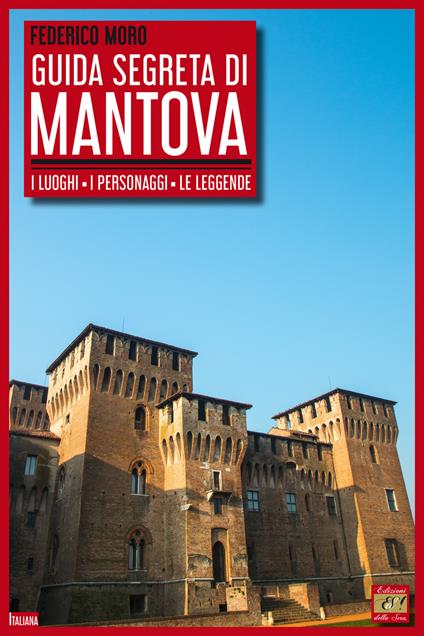 Guida segreta di Mantova. I luoghi, i personaggi, le leggende - Federico Moro - copertina