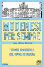 Modenesi per sempre. Viaggio emozionale nel cuore di Modena