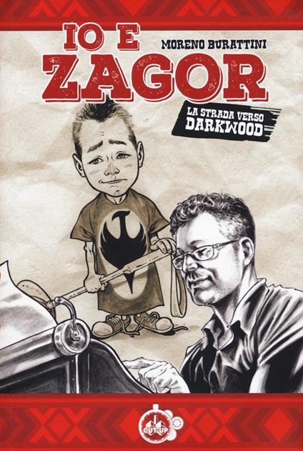 Io e Zagor. La strada verso Darkwood - Moreno Burattini - copertina