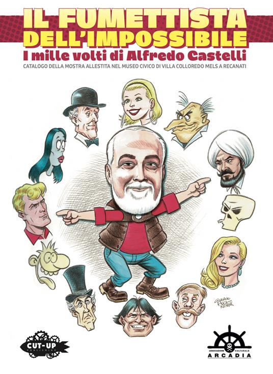 Il fumettista dell'impossibile. I mille volti di Alfredo Castelli. Catalogo della mostra allestita nel museo civico di Villa Colloredo Mels a Recanati - Stefano Fantelli,Giuseppe Palumbo - copertina