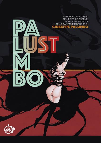 Lust. L'archivio nascosto delle storie oscene, dei disegni erotici e delle fantasie morbose di Giuseppe Palumbo - Giuseppe Palumbo - copertina