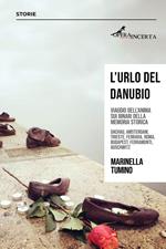 L'urlo del Danubio. Viaggio dell'anima sui binari della memoria storica