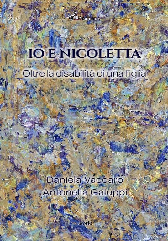 Io e Nicolatta. Oltre la disabilità di una figlia - Daniela Vaccaro,Antonella Galuppi - copertina