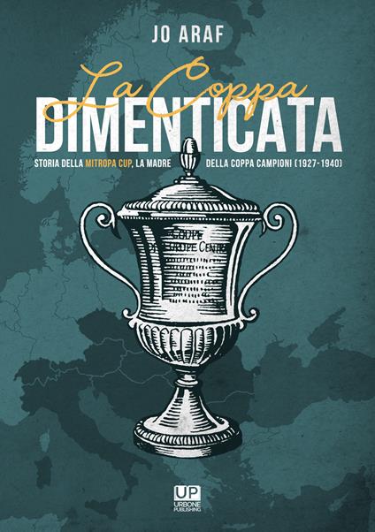 La coppa dimenticata. Storia della Mitropa cup. La madre della coppa campioni 1927 -1940 - Jo Araf - copertina