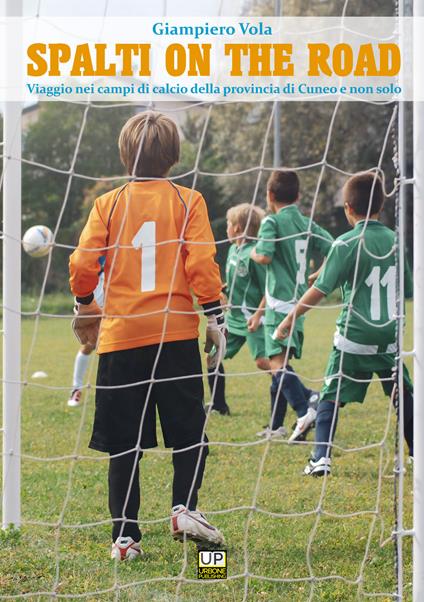 Spalti on the road. Viaggio nei campi di calcio della provincia di Cuneo e non solo - Giampiero Vola - copertina
