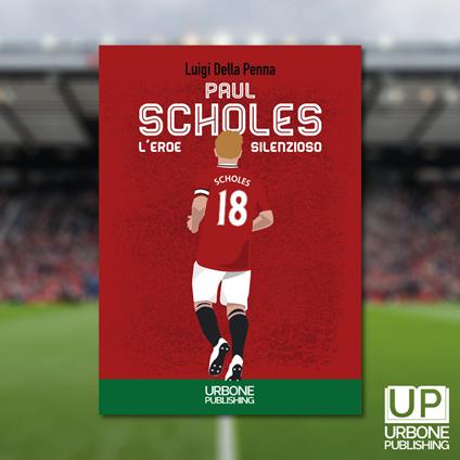 Paul Scholes, l’eroe silenzioso - Luigi Della Penna - copertina