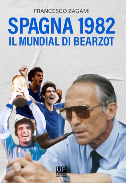 Spagna 1982. Il Mundial di Bearzot - Francesco Zagami - copertina