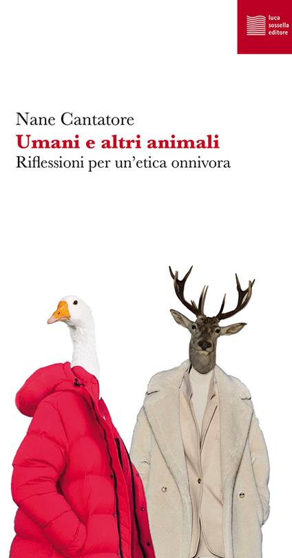 Umani e altri animali. Riflessioni per un'etica onnivora - Nane Cantatore - copertina