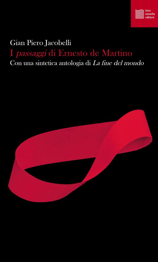 I «passaggi» di Ernesto de Martino. Con una sintetica antologia di «La fine del mondo» - copertina