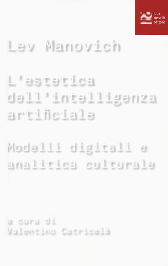 L' estetica dell'intelligenza artificiale. Modelli digitali e analitica culturale - Lev Manovich - copertina