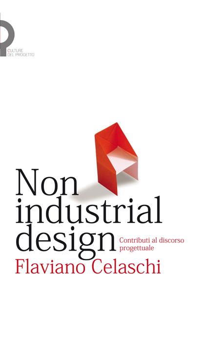 Non industrial design. Contributi al discorso progettuale - Flaviano Celaschi - ebook