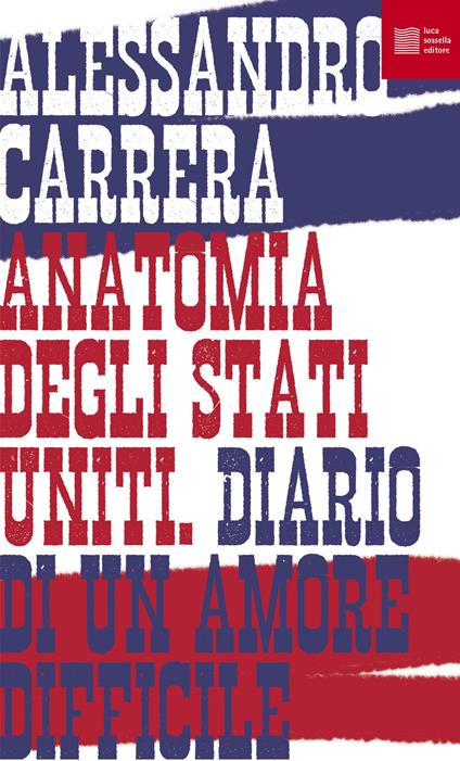Anatomia degli Stati Uniti. Diario di un amore difficile - Alessandro Carrera - copertina