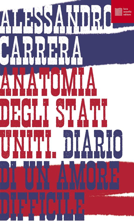 Anatomia degli Stati Uniti. Diario di un amore difficile - Alessandro Carrera - copertina
