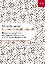 La poesia degli animali. Vol. 1: antologia di testi su cane, cavallo, gatto e altri animali domestici, Un'.