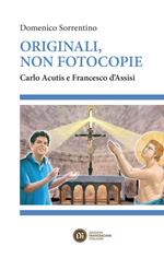 Originali, non fotocopie. Carlo Acutis e Francesco d'Assisi