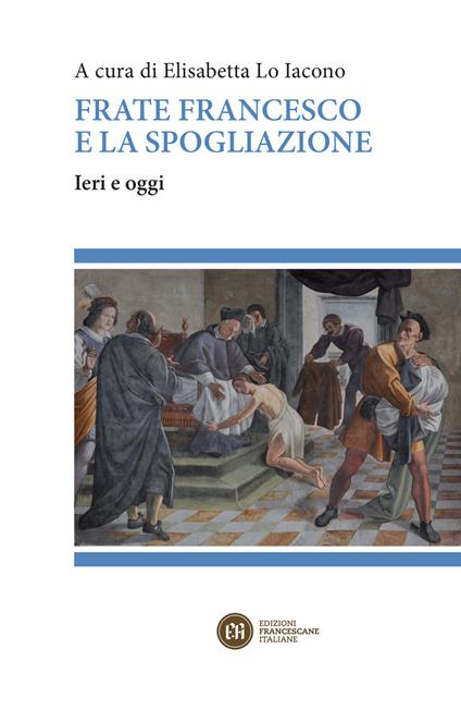 Frate Francesco e la spogliazione. Ieri e oggi - copertina