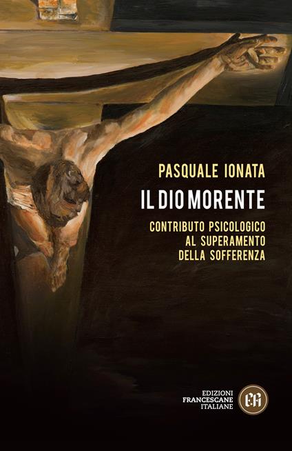 Il Dio morente. Contributo psicologico al superamento della sofferenza - Pasquale Ionata - copertina