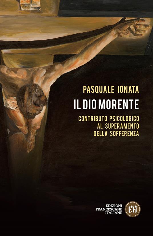 Il Dio morente. Contributo psicologico al superamento della sofferenza - Pasquale Ionata - copertina