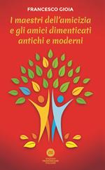 I maestri dell'amicizia e gli amici dimenticati antichi e moderni